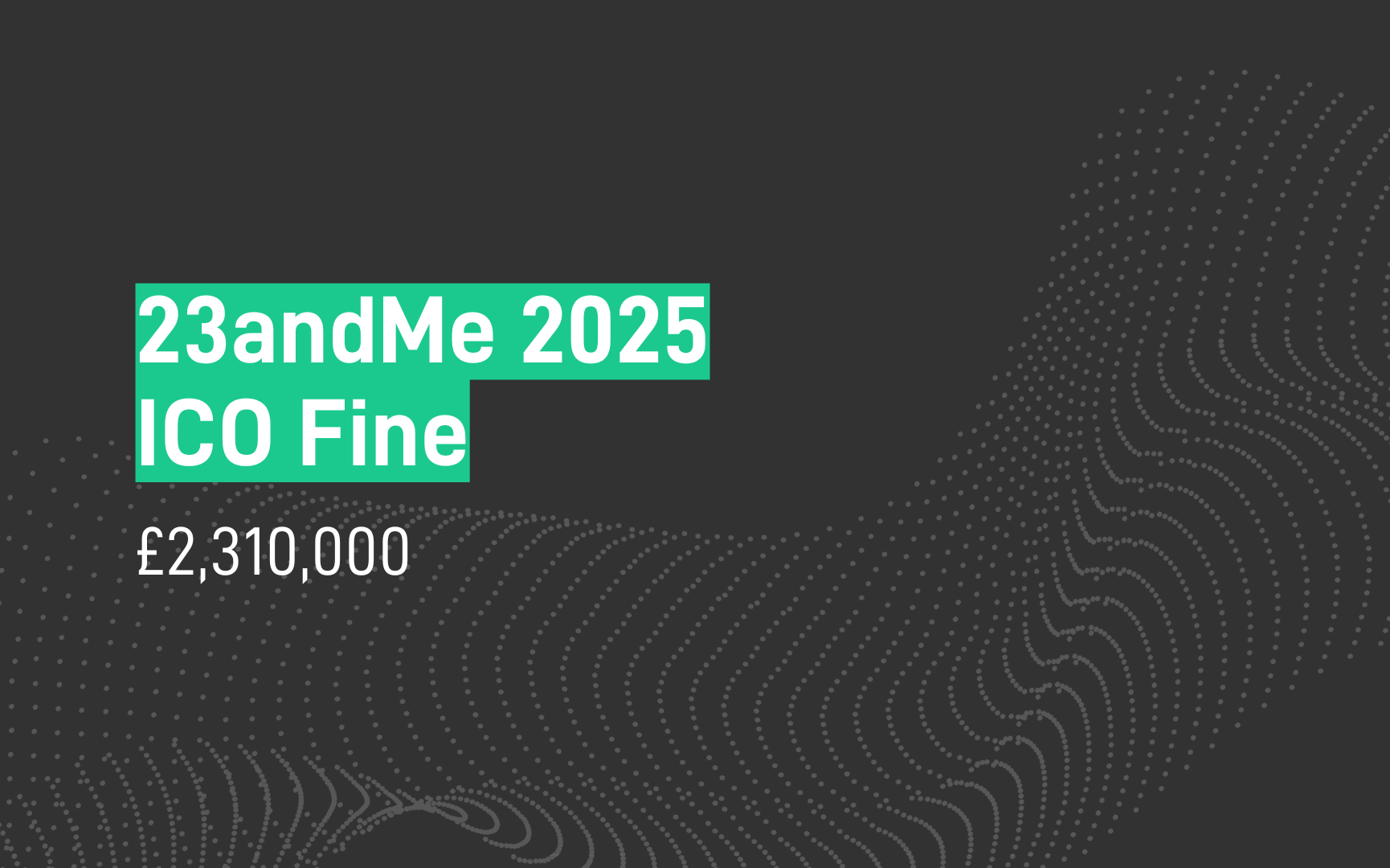 23andMe Fine - £2.3m - GDPR - ICO - Jun-25