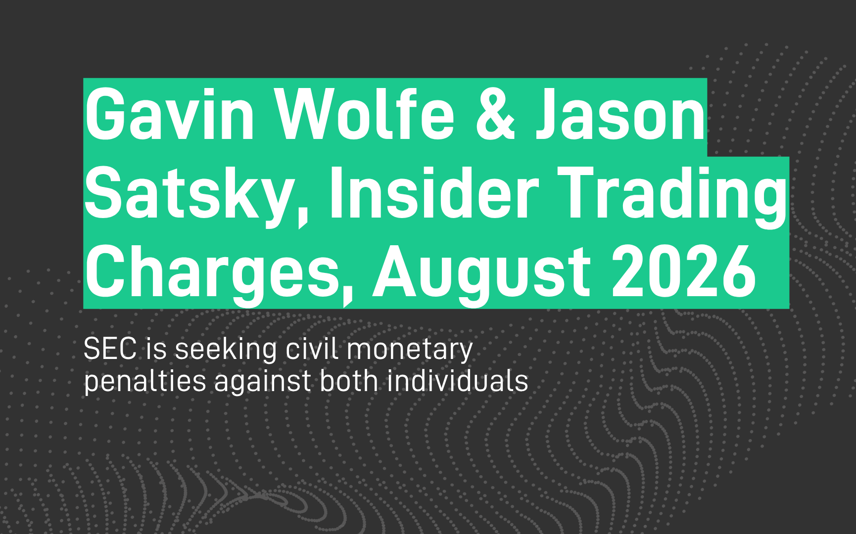 Gavin Wolfe & Jason Satsky Insider Trading Charges SEC August 2026