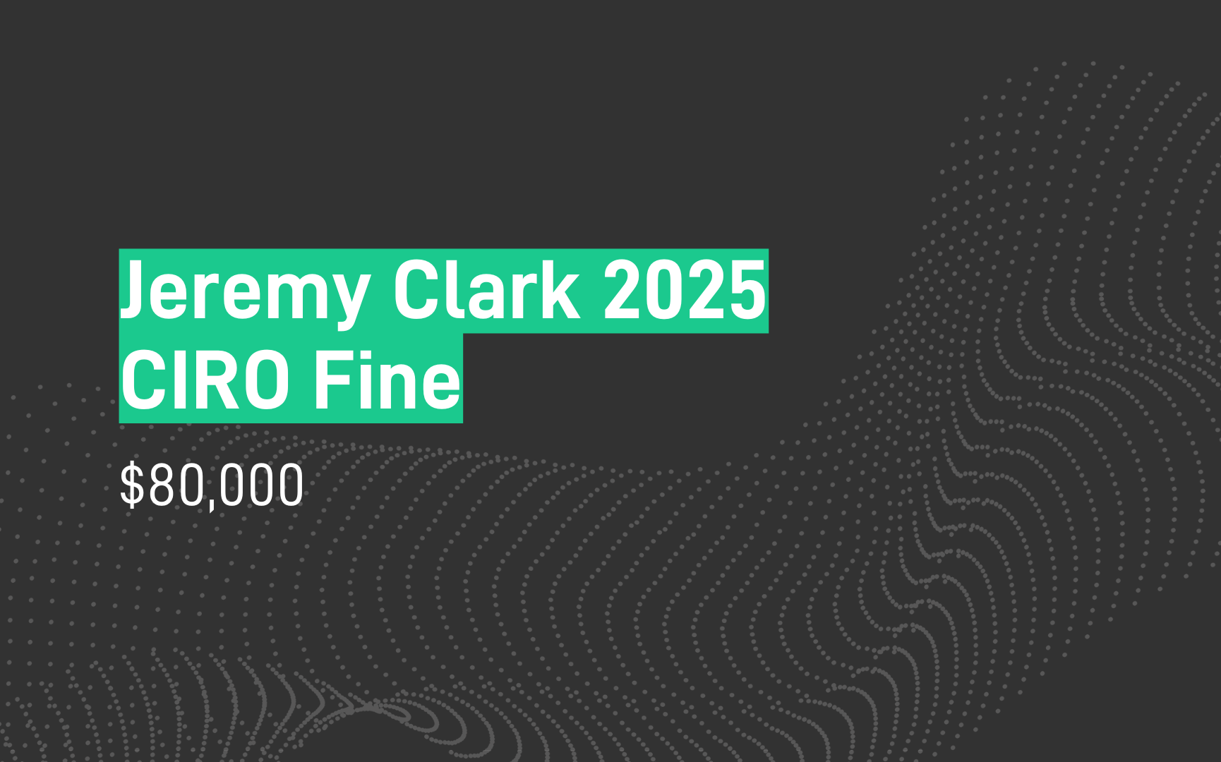 Jeremy Clark 2025 CIRO Fine - $80,000 
