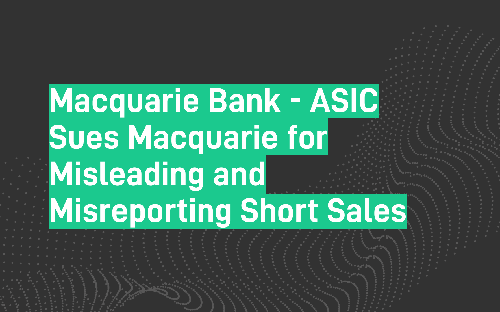 Macquarie Bank - ASIC Sues Macquarie for Misleading and Misreporting Short Sales - May 2025