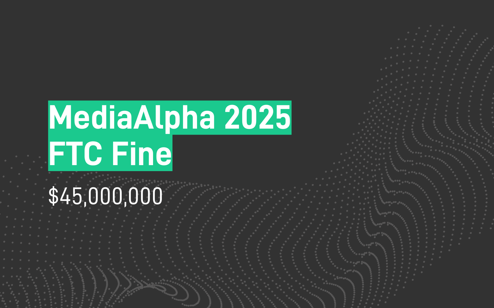 MediaAlpha FTC Fine: $45M penalty for violating FTC rules