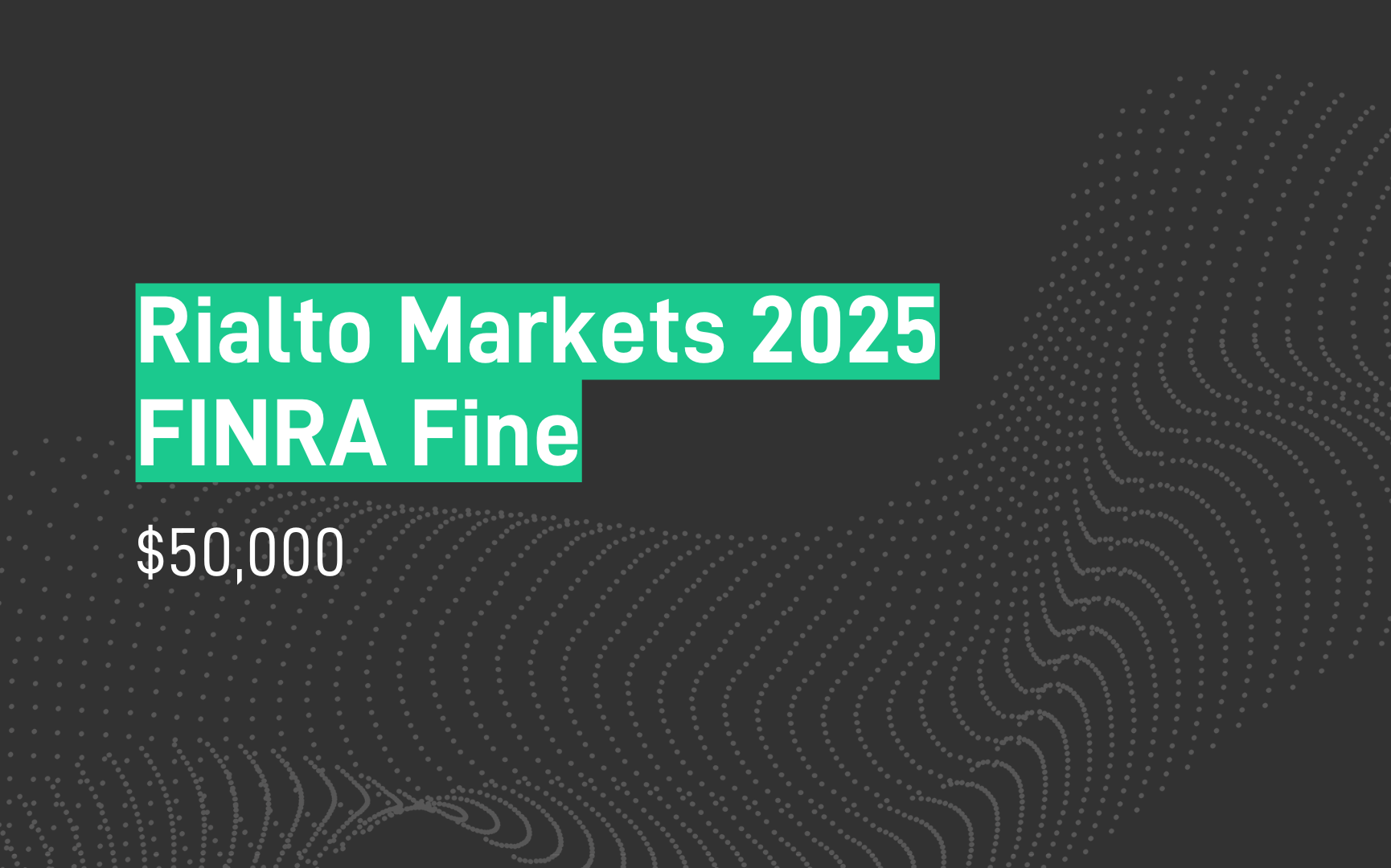 Rialto Markets penalised $50,000 by FINRA