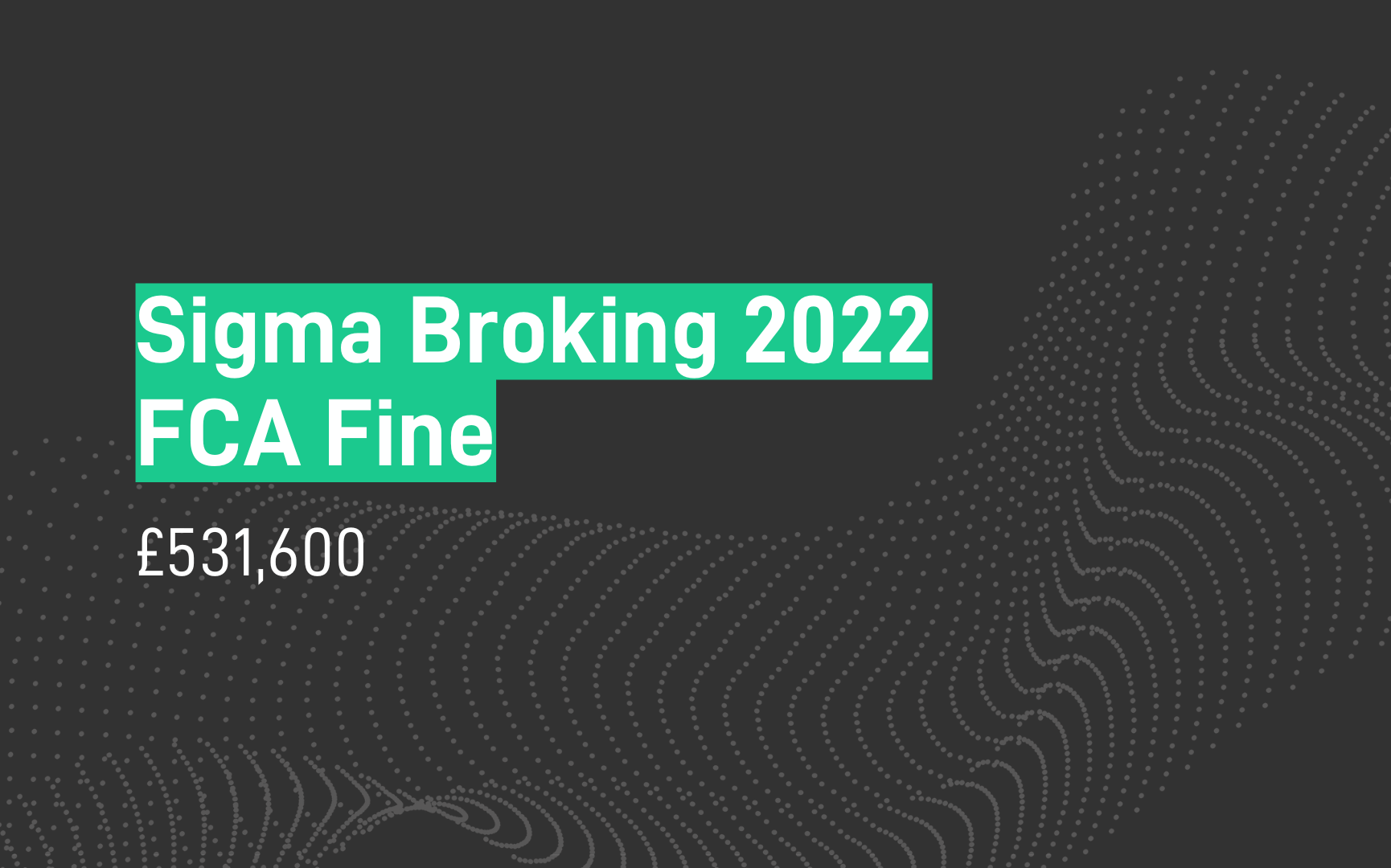 Sigma Broking Limited Fined £531,600 by FCA