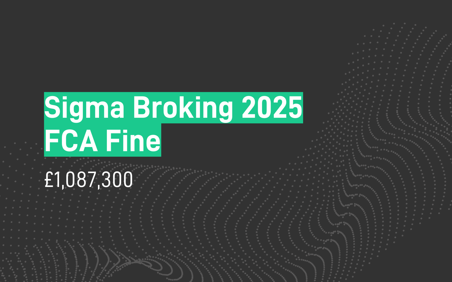 Sigma Broking Fined £1,087,300 by FCA
