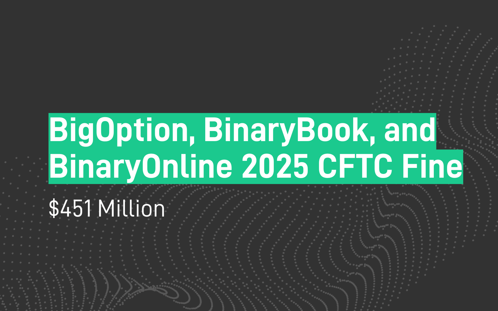 SteelEye - BigOption, BinaryBook, and BinaryOnline Fine -$451 Million - CFTC-Jan 2025