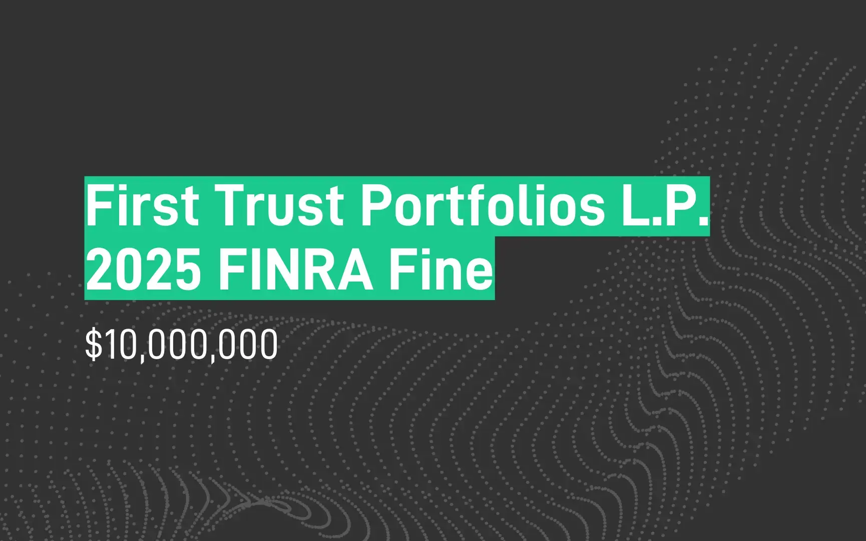 First Trust Portfolios L.P. 2025 FINRA Fine - $10,000,000