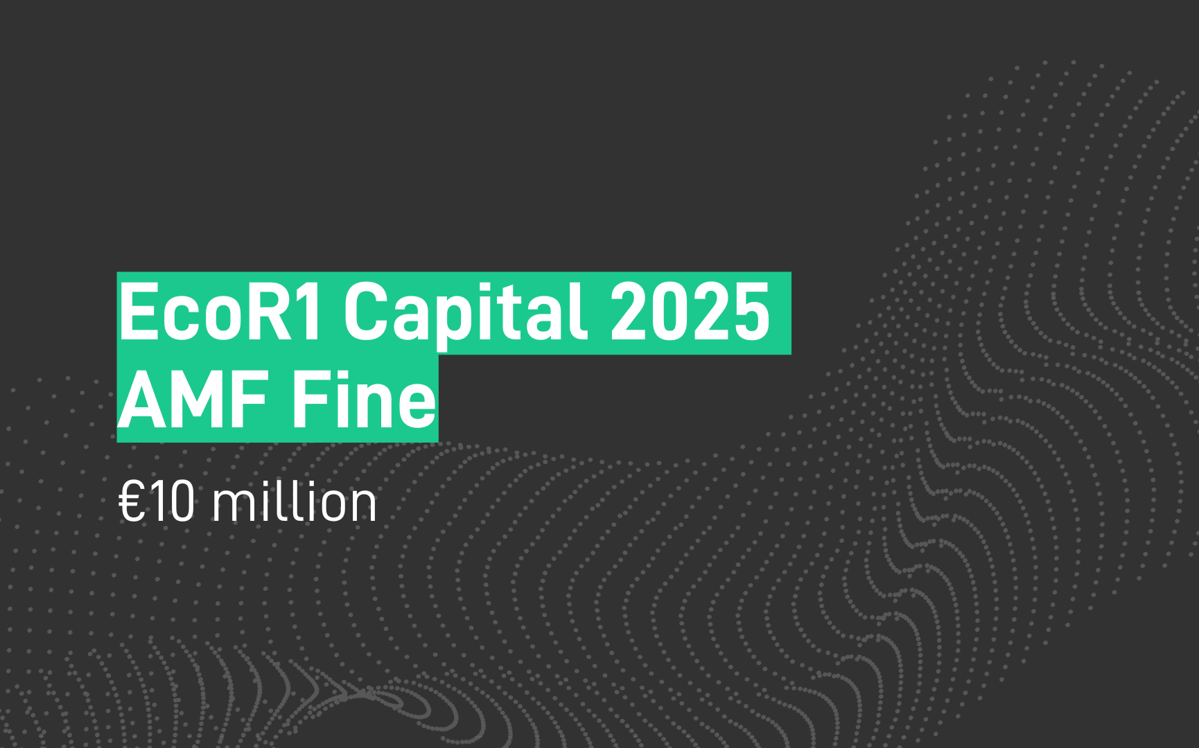  EcoR1 Capital 2025 AMF Fine - €10 million