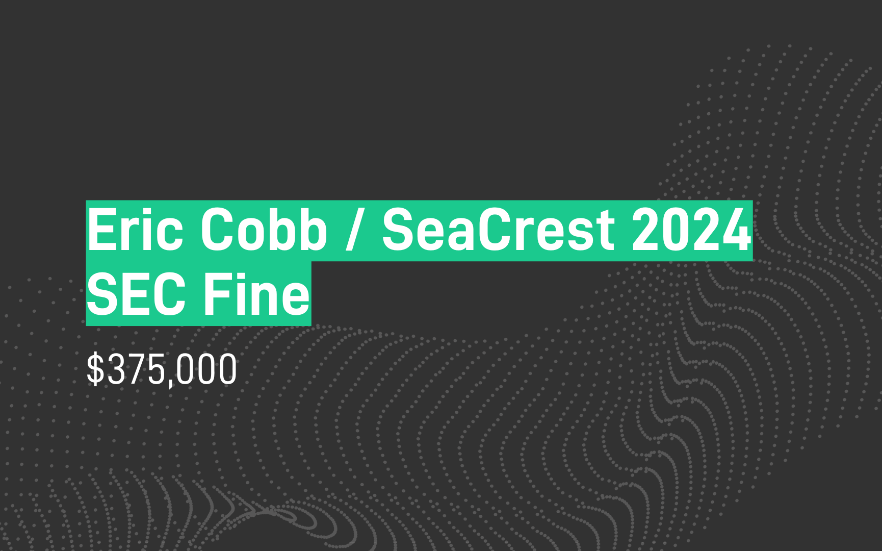Eric Cobb/SeaCrest 2024 SEC Fine - $375,000