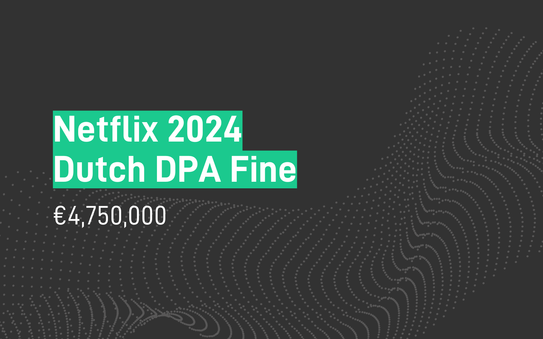Netflix Fine - €4.7m - GDPR - AP (Dutch DPA) - Nov-24