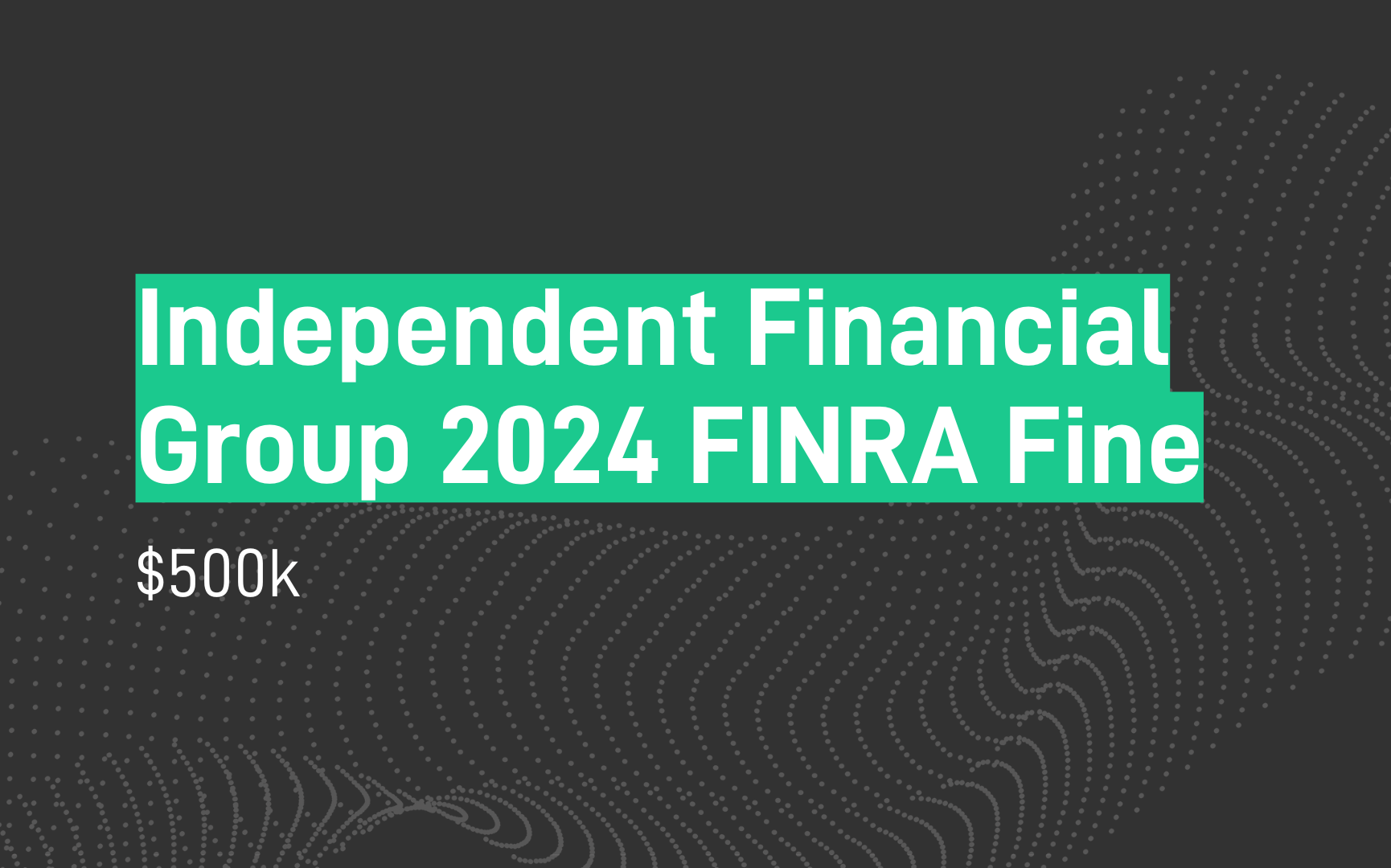 Independent Financial Group 2024 - FINRA Fine - $500k