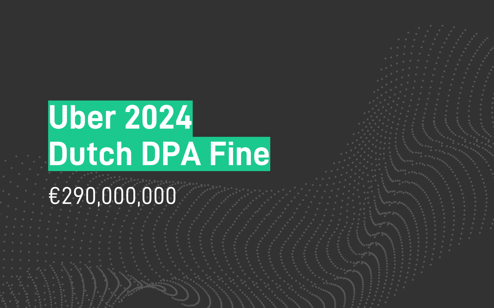 Uber Fine - €290m - GDPR - AP (Dutch DPA) - Jul-24