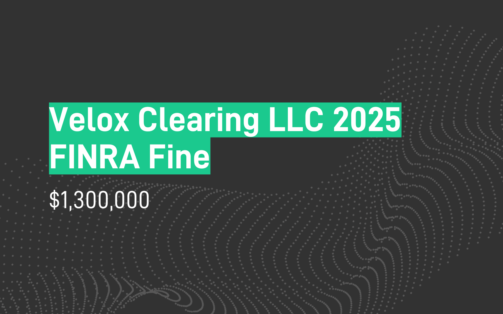 Velox Clearing LLC FINRA Fine: $1.3M penalty for AML program failures and supervision lapses