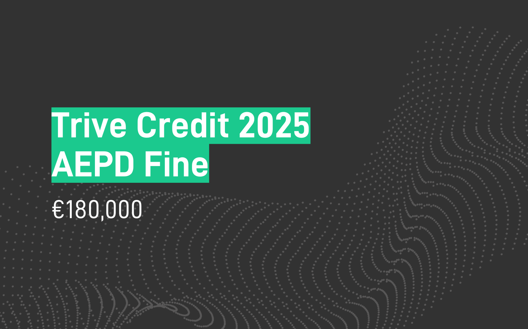 Trive Credit 2025 AEPD Fine - €180,000